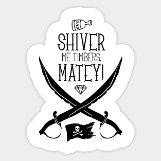 Shiver me timbers matey Sticker